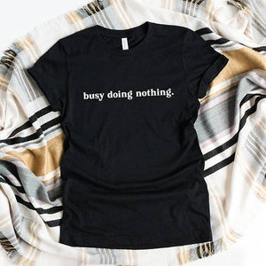 Busy Doing Nothing Tee Black with White Print